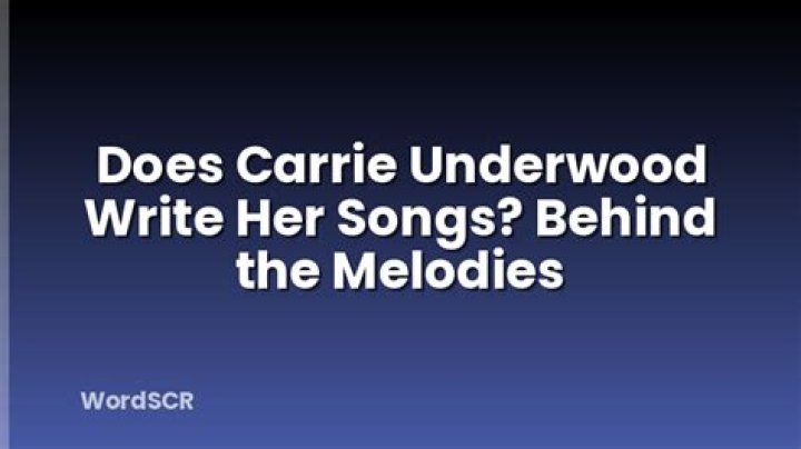 Does Carrie Underwood Write Her Own Songs?